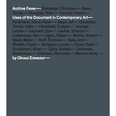 Archive Fever: Uses of the Document in Contemporary Art