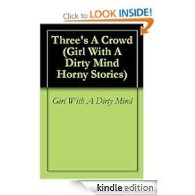Three's A Crowd (Girl With A Dirty Mind Horny Stories)