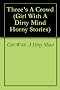 Three's A Crowd (Girl With A Dirty Mind Horny Stories)