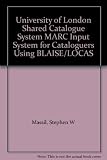 ULSCS MARC input manual for cataloguers using BLAISE/LOCAS : with format and examples according to AACR2