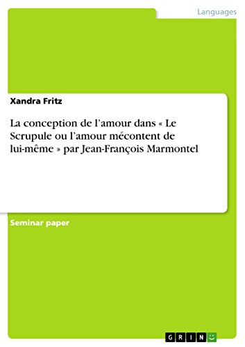 La conception de l'amour dans « Le Scrupule ou l'amour mécontent de lui-même » par Jean-François Marmontel (French Edition)