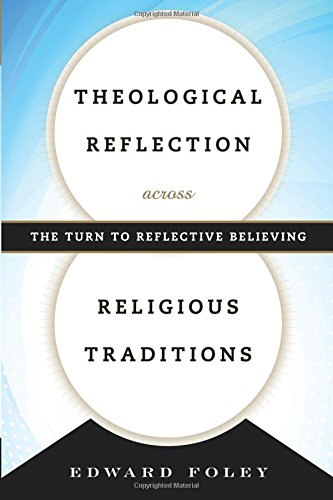 theological reflection across religious traditions the turn to reflective believing