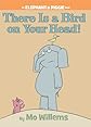 There Is a Bird On Your Head! (An Elephant and Piggie Book)