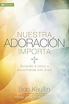 Nuestra adoración importa: Guiando a otros a encontrarse con Dios (Spanish Edition) Nuestra adoración importa: Guiando a otros a encontrarse con Dios (Spanish Edition)