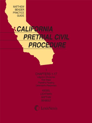Matthew Bender Practice Guide: California Pretrial Civil Procedure, Volume 1