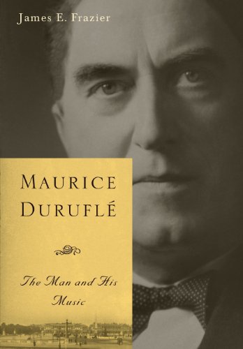 Maurice Durufle: The Man and His Music (Eastman Studies in Music)