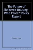The future of sheltered housing - who cares? : policy report
