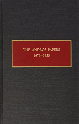 The Andros Papers Files of the Provincial Secretary of New York During the Administration of Governor Sir Edmund Andros, 1674-1680 (New York Historical Manuscripts Series)