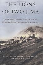 The Lions of Iwo Jima: The Story of Combat Team 28 and the Bloodiest Battle in Marine Corps History