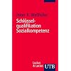Schl�sselqualifikation Sozialkompetenz: Theorie und Trainingsbeispiele (Uni-Taschenb�cher S)
