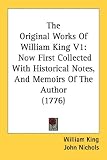 The Original Works Of William King: Now First Collected With Historical Notes, and Memoirs of the Author