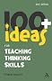 100+ Ideas for Teaching Thinking Skills (100+ Ideas) (Continuum One Hundred)