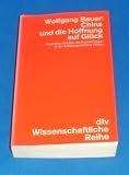 China und die Hoffnung auf Gl&uuml;ck - Paradiese, Utopien, Idealvorstellungen. - Wolfgang Bauer