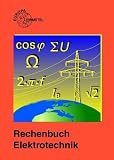 Rechenbuch Elektrotechnik: Ein Lehr- und &Uuml;bungsbuch zur Grund- und Fachstufe - 