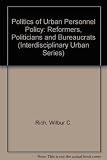 The politics of urban personnel policy : reformers, politicians, and bureaucrats
