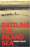  : Battling the Inland Sea: Floods, Public Policy, and the Sacramento Valley