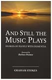 And Still the Music Plays: Stories of People with Dementia