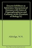 Enzyme inhibitors as substrates : interactions of esterases with esters of organophosphorus and carbamic acids
