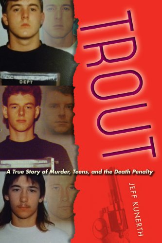 Trout: A True Story of Murder, Teens, and the Death Penalty