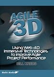 Agile 3-D: Using Web 3.0 Immersive Technologies to Improve Agile Project Performance