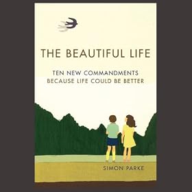 A Beautiful Life: Ten New Commandments: Because Life Could be Better (Unabridged)