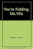 You're kidding, Ms Wiz