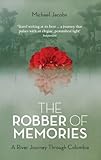 The robber of memories : a river journey through Colombia