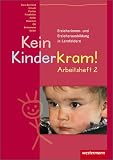 Kein Kinderkram! - Die Erzieherinnen- und Erzieherausbildung in Lernfeldern: Kein Kinderkram!, Bd.2 : Entwicklung, Bildung, Professionalisierung, Arbeitsheft - Anja Berkemeier, Kurt-Helmuth Eimuth, Volker Fischer