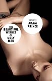 The Beautiful Wishes of Ugly Men [Paperback] [2012] Adam Prince