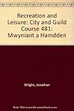 Mwyniant a hamdden : addasiad Cymraeg o Recreation and leisure / Jonathan Wright