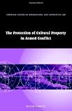 The Protection of Cultural Property in Armed Conflict (Cambridge Studies in International and Comparative Law)