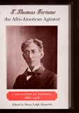 T. Thomas Fortune, The Afro-American Agitator : A  Collection Of Writings, 1880-1928