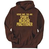 Hoodie Mens Brown " KISS ME, I AM a Sports Medicine Practitioner " Occupations X-Small