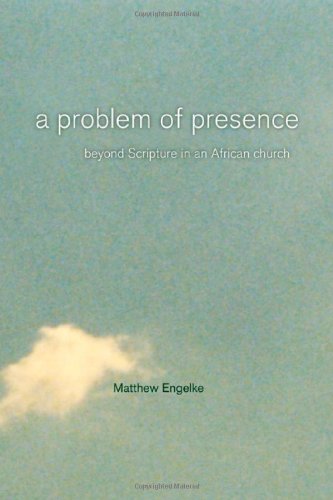 A Problem of Presence: Beyond Scripture in an African Church<br> (Anthropology of Christianity)