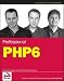 Professional PHP6 (Wrox Programmer to Programmer)