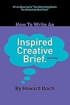 How To Write An Inspired Creative Brief: 2nd edition How To Write An Inspired Creative Brief: 2nd edition