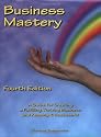 Business Mastery: A Guide for Creating a Fulfilling, Thriving Business and Keeping it Successful