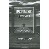 Intrusive Partners - Elusive Mates: The Pursuer-Distancer Dynamic in Couples