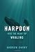 Harpoon: Into the Heart of Whaling (Merloyd Lawrence Book)