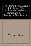 The ethical foundations of socialism : the influence of William Temple and R.H. Tawney on new labour
