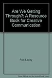 Are we getting through? : a resource book for creative communication