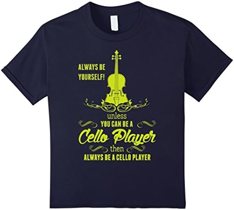 Kids Always Be Yourself Unless You Can Be A Cello Player T-Shirt 8 Navy