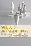 Subjects and simulations : between Baudrillard and Lacoue-Labarthe