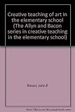 Creative teaching of art in the elementary school