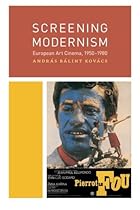 Screening Modernism: European Art Cinema, 1950-1980 (Cinema and Modernity) Screening Modernism: European Art Cinema, 1950-1980 (Cinema and Modernity)