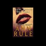 Every Breath You Take: A True Story of Obsession, Revenge, and Murder | Ann Rule