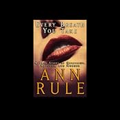 Every Breath You Take: A True Story of Obsession, Revenge, and Murder | [Ann Rule]