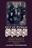 Out in Public: Configurations of Women's Bodies in Nineteenth-Century America