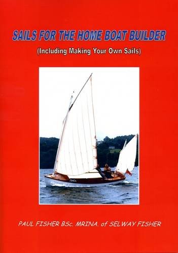 Sails for the Home Boat Builder: Including Making Your Own Sails