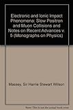 Electronic and ionic impact phenomena. Vol.5, Slow positron and muon collisions - and notes on recent advances